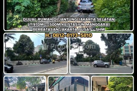 Jual Cepat Rumah Luas Tanah 970m² di Tebet, Jakarta Selatan di Jantung Kota Kawasan Premium 500m dari Stasiun Manggarai Sangat Strategis