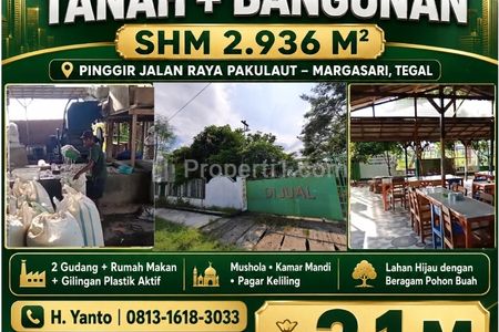 Dijual Murah Tanah Dan Bangunan SHM Pinggir Jalan Raya Pakulaut Margasari Tegal Luas 2936m2 Strategis Sudah ada Usaha Rumah Makan dan Gilingan Plastik