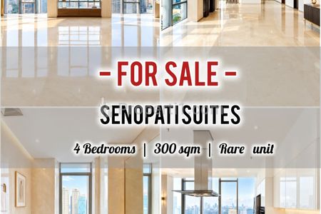 Jual Apartemen Senopati Suites At SCBD Limited Layout 4BR 300 sqm Kosongan, Sudirman View Well Maintained & Ready, DIRECT OWNER 